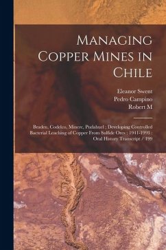 Cover Managing Copper Mines in Chile: Braden, Codelco, Minerc, Pudahuel; Developing Controlled Bacterial Leaching of Copper From Sulfide Ores: 1941-1993: Or