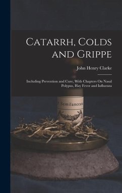 Catarrh, Colds and Grippe - Clarke, John Henry