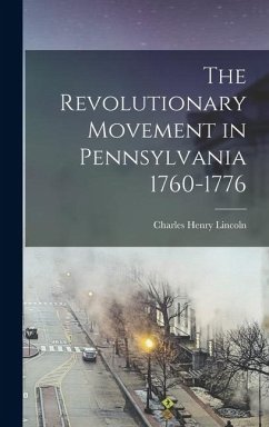 Cover The Revolutionary Movement in Pennsylvania 1760-1776