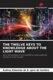THE TWELVE KEYS TO KNOWLEDGE ABOUT THE LIGHT WAVE