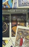 Solar Biology: A Scientific Method of Delineating Character, Diagnosing Disease, Determining Mental, Physical, and Business Qualifica