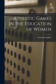 Athletic Games in the Education of Women Athletic Games in the Education of Women