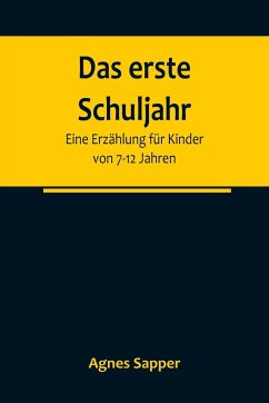 Das erste Schuljahr - Sapper, Agnes Das erste Schuljahr - Sapper, Agnes