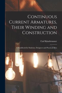 Continuous Current Armatures, Their Winding and Construction: A Handbook for Students, Designers and Practical Men - Kinzbrunner, Carl