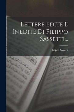 Lettere Edite E Inedite Di Filippo Sassetti... - Sassetti, Filippo