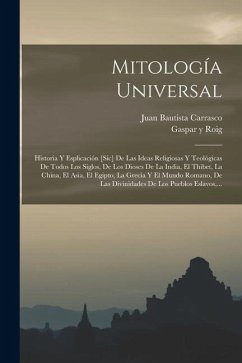 Cover Mitología Universal: Historia Y Esplicación [sic] De Las Ideas Religiosas Y Teológicas De Todos Los Siglos, De Los Dioses De La India, El T