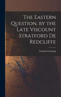 The Eastern Question, by the Late Viscount Stratford de Redcliffe - Canning, Stratford