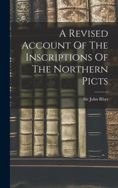 A Revised Account Of The Inscriptions Of The Northern Picts - Rhys, John