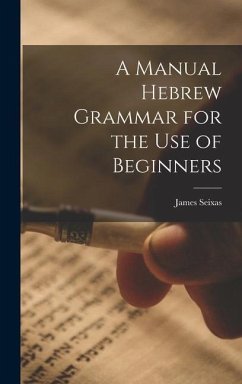 A Manual Hebrew Grammar for the Use of Beginners - Seixas, James