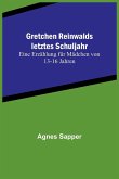 Gretchen Reinwalds letztes Schuljahr Gretchen Reinwalds letztes Schuljahr