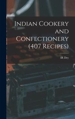 Indian Cookery and Confectionery (407 Recipes) - Dey, Ir
