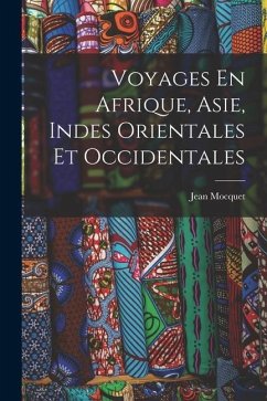 Voyages En Afrique, Asie, Indes Orientales Et Occidentales - Mocquet, Jean