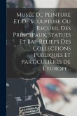 Musée De Peinture Et De Sculpture Ou Recueil Des Principaux, Statues Et Bas-reliefs Des Collections Publiques Et Particulières De L'europe...