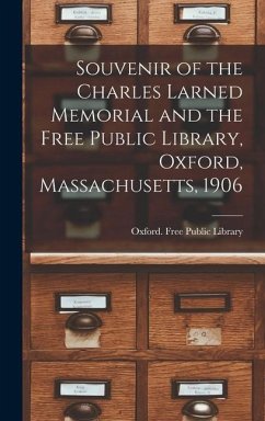 Souvenir of the Charles Larned Memorial and the Free Public Library, Oxford, Massachusetts, 1906