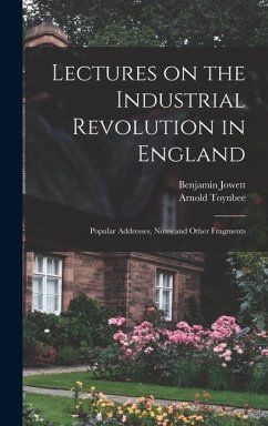 Lectures on the Industrial Revolution in England - Jowett, Benjamin; Toynbee, Arnold