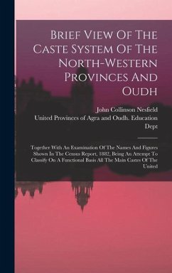 Brief View Of The Caste System Of The North-western Provinces And Oudh - Nesfield, John Collinson