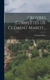 Oeuvres Complètes De Clément Marot...