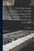 The Original Guckert's Chords for the Hawaiian Steel Guitar at Sight Without Notes or Teacher