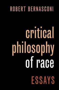 Critical Philosophy of Race - Bernasconi, Robert (Edwin Erle Sparks Professor of Philosophy and Af