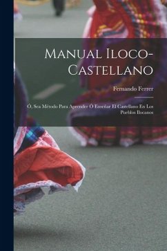 Cover Manual Iloco-Castellano: Ó, Sea Método Para Aprender Ó Enseñar El Castellano En Los Pueblos Ilocanos