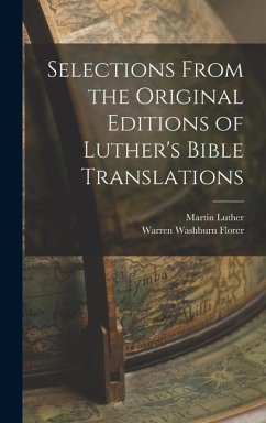 Selections From the Original Editions of Luther's Bible Translations - Florer, Warren Washburn; Luther, Martin