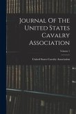Journal Of The United States Cavalry Association; Volume 1