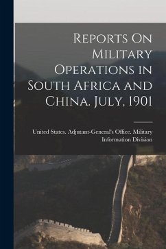 Reports On Military Operations in South Africa and China. July, 1901