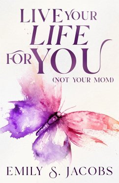Live Your Life For You (Not Your Mom) - Jacobs, Emily S