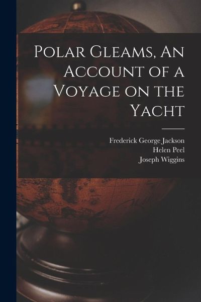 Polar Gleams, An Account of a Voyage on the Yacht