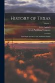 History of Texas; Fort Worth and the Texas Northwest Edition; Volume 1 History of Texas; Fort Worth and the Texas Northwest Edition; Volume 1