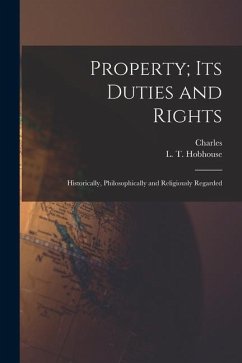Property; Its Duties and Rights: Historically, Philosophically and Religiously Regarded - Gore, Charles