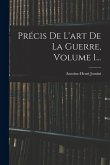 Précis De L'art De La Guerre, Volume 1...