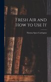 Fresh Air and How to Use It Fresh Air and How to Use It