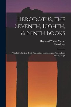Herodotus, the Seventh, Eighth, & Ninth Books: With Introduction, Text, Apparatus, Commentary, Appendices, Indices, Maps - Herodotus; Macan, Reginald Walter