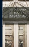 The Orchard-house (of Thomas Rivers): Or The Cultivation Of Fruit-trees Under Glass