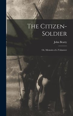 The Citizen-Soldier: Or, Memoirs of a Volunteer - Beatty, John