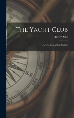 The Yacht Club: Or, The Young Boat-Builder - Optic, Oliver