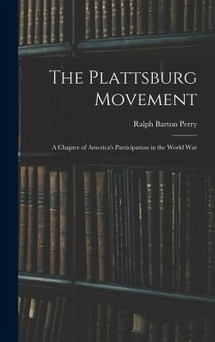 The Plattsburg Movement: A Chapter of America's Participation in the World War - Perry, Ralph Barton