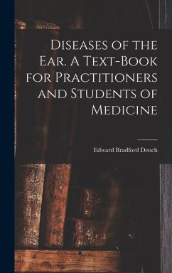Diseases of the ear. A Text-book for Practitioners and Students of Medicine - Dench, Edward Bradford