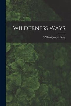 Wilderness Ways - Long, William Joseph