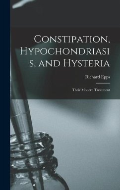 Constipation, Hypochondriasis, and Hysteria - Epps, Richard