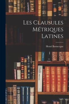 Les Clausules Métriques Latines - Bornecque, Henri