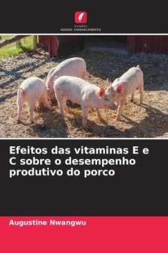 Efeitos das vitaminas E e C sobre o desempenho produtivo do porco - Nwangwu, Augustine