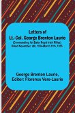 Letters of Lt.-Col. George Brenton Laurie ;(commanding 1st Battn Royal Irish Rifles) Dated November 4th, 1914-March 11th, 1915