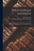 Bibliothèque Japonaise: Catalogue Raisonné Des Livres Et Des Manuscrits Japonais Enrégistrés À La Bibliothéque De L'université De Leyde