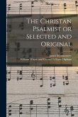 The Christan Psalmist or Selected and Original