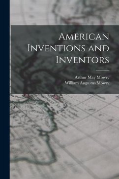 American Inventions and Inventors - Mowry, William Augustus; Mowry, Arthur May