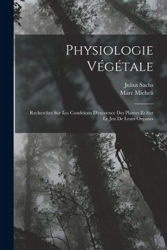 Cover Physiologie Végétale: Recherches Sur Les Conditions D'existence Des Plantes Et Sur Le Jeu De Leurs Organes
