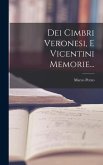 Dei Cimbri Veronesi, E Vicentini Memorie...