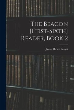 The Beacon [First-Sixth] Reader, Book 2 - Fassett, James Hiram